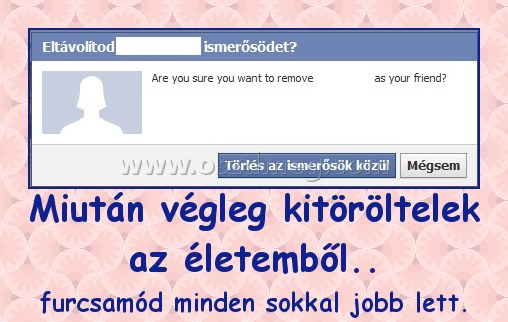 Miután végleg kitöröltelek az életemből..
 
furcsamód minden sokkal jobb lett.