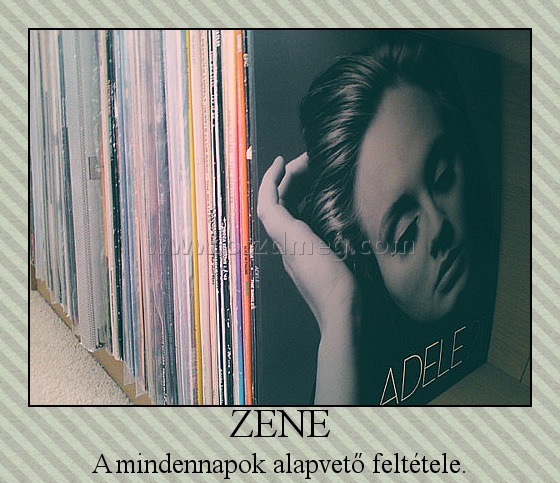 ZENE
 
A mindennapok alapvető feltétele.