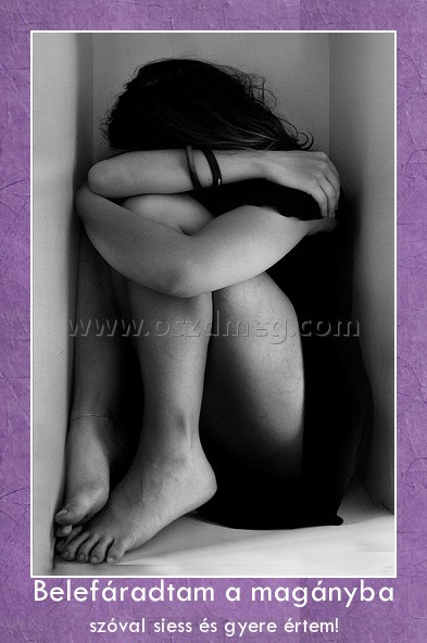 Belefáradtam a magányba
 
szóval siess és gyere értem!
