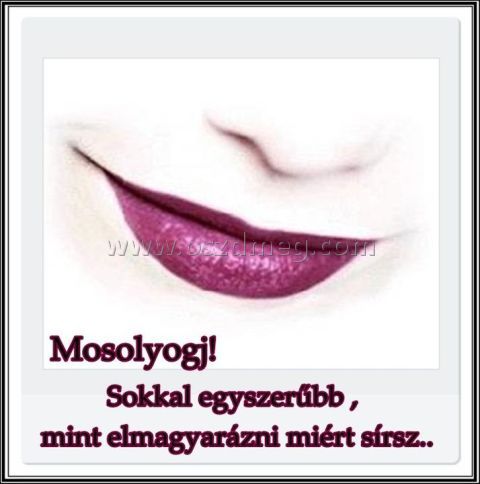 Mosolyogj!
 
