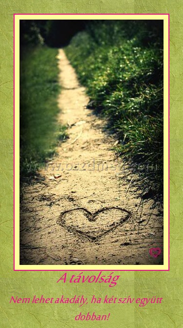 A távolság A távolság
Nem lehet akadály, ha két szív együtt dobban!