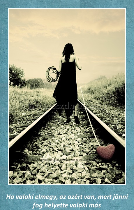 
 
Ha valaki elmegy, az azért van, mert jönni fog helyette valaki más