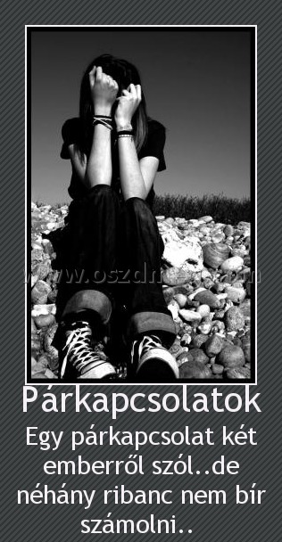 Párkapcsolatok
 
Egy párkapcsolat két emberről szól..de néhány ribanc nem bír számolni.. 