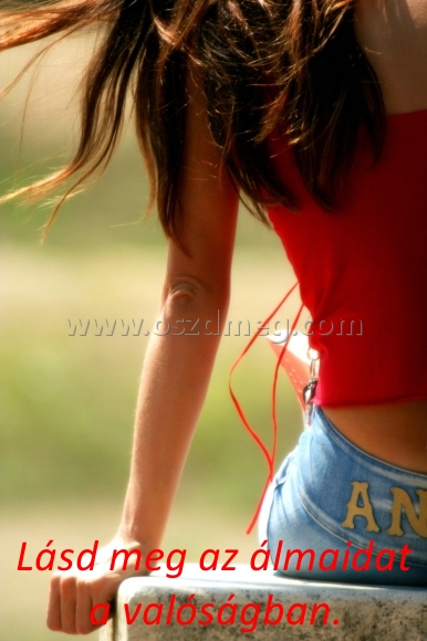 Lásd meg az álmaidat
 
Lásd meg az álmaidat a valóságban.