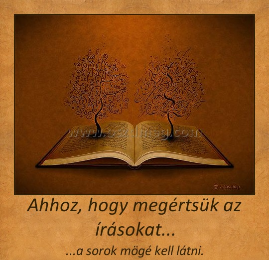 Ahhoz, hogy megértsük az írásokat...
 
...a sorok mögé kell látni.