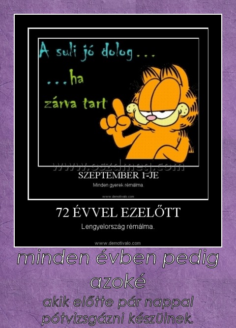 minden évben pedig azoké minden évben pedig azoké
akik előtte pár nappal pótvizsgázni készülnek.