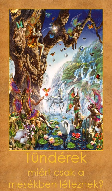 Tündérek
 
miért csak a mesékben léteznek?