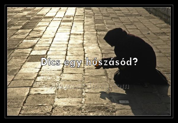 Dics egy húszásód?
 
Dics egy húszásód?