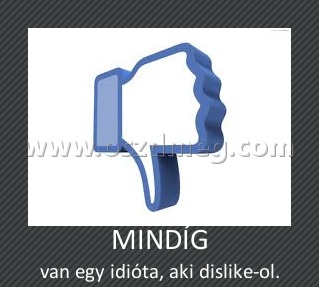 MINDÍG MINDÍG
van egy idióta, aki dislike-ol.