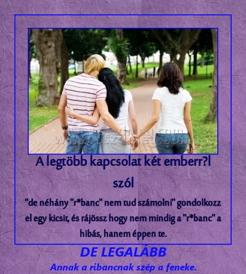 DE LEGALÁBB
 
Annak a ribancnak szép a feneke.