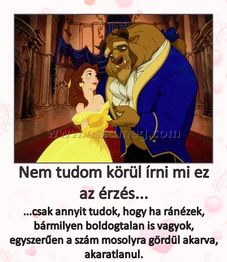 Nem tudom körül írni mi ez az érzés...
 
...csak annyit tudok, hogy ha ránézek, bármilyen boldogtalan is vagyok, egyszerűen a szám mosolyra gördül akarva, akaratlanul.