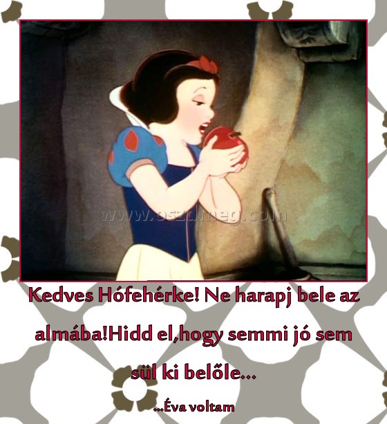 Kedves Hófehérke!
 
...Éva voltam