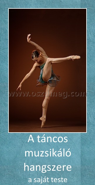 A táncos muzsikáló hangszere
 
a saját teste