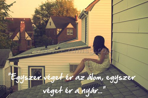 "Egyszer véget ér az álom
 
