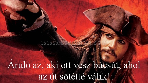 Áruló az
 
Áruló az, aki ott vesz búcsút, ahol az út sötétté válik!