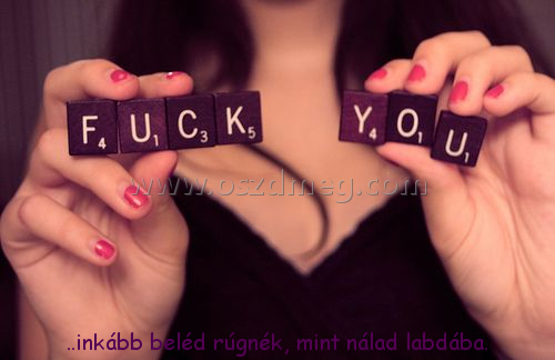 ..inkább beléd rúgnék ..inkább beléd rúgnék
..inkább beléd rúgnék, mint nálad labdába.