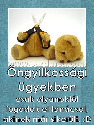 Öngyilkossági ügyekben
 
csak olyanoktól fogadok el tanácsot, akinek már sikerült. :D