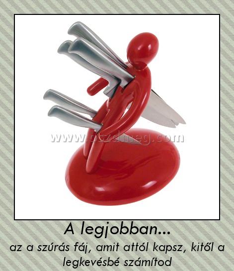 A legjobban...
 
az a szúrás fáj, amit attól kapsz, kitől a legkevésbé számítod