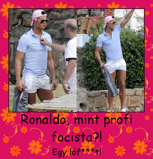Ronaldo, mint profi focista?!
 
Egy lóf***t!