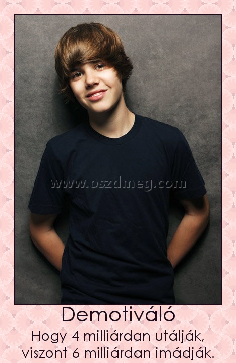Demotiváló
 
Hogy 4 milliárdan utálják, viszont 6 milliárdan imádják.