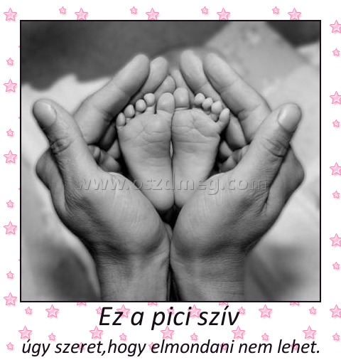 Ez a pici szív 
 
úgy szeret,hogy elmondani nem lehet.