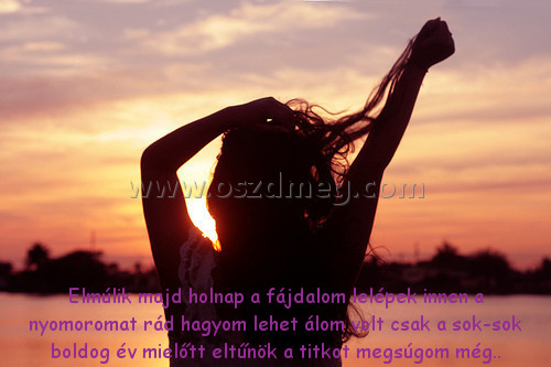 Elmúlik majd holnap a
 
Elmúlik majd holnap a fájdalom lelépek innen a nyomoromat rád hagyom lehet álom volt csak a sok-sok boldog év mielőtt eltűnök a titkot megsúgom még..