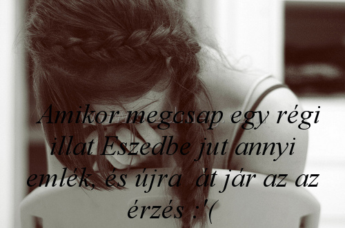 Amikor megcsap
 
  Amikor megcsap egy régi illat Eszedbe jut annyi emlék, és újra  át jár az az érzés :'(