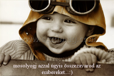 mosolyogj azzal úgyis összezavarod
 
mosolyogj azzal úgyis összezavarod az embereket...:)