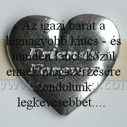 Az igazi barát a
 
Az igazi barát a legnagyobb kincs - és minden kincs közül ennek megszerzésére gondolunk legkevesebbet.... 