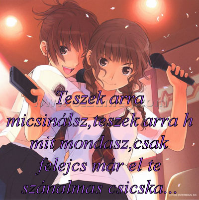 Teszek arra micsinálsz
 
Teszek arra micsinálsz,teszek arra h mit mondasz,csak felejcs már el te szánalmas csicska...