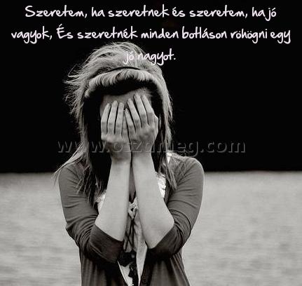 Szeretem
 
Szeretem, ha szeretnek és szeretem, ha jó vagyok, És szeretnék minden botláson röhögni egy jó nagyot.