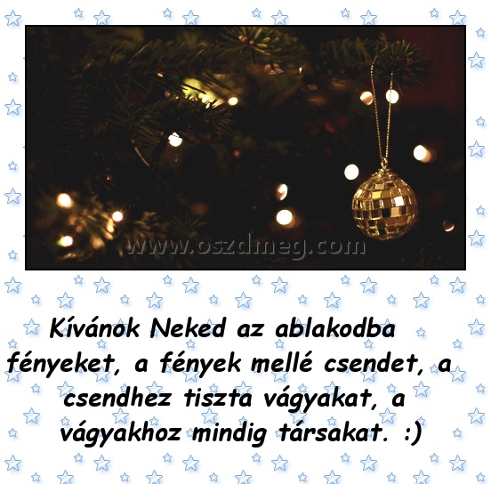Kívánok Neked az ablakodba fényeket
 
