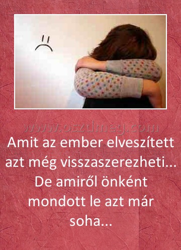 Amit az ember elveszített azt még visszaszerezheti
 
