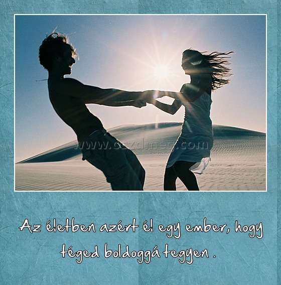 Az életben azért él egy ember
 
