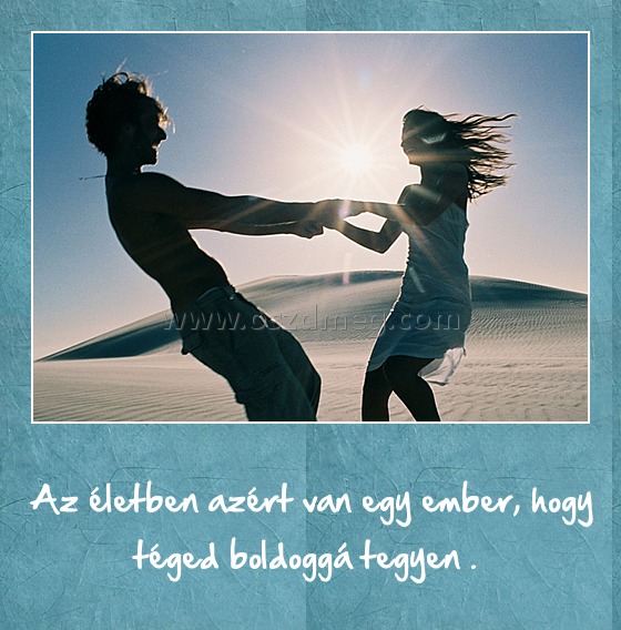 Az életben azért van egy ember
 
