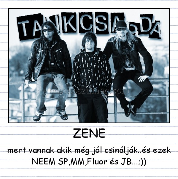 ZENE
 
mert vannak akik még jól csinálják..és ezek NEEM SP,MM,Fluor és JB...;))