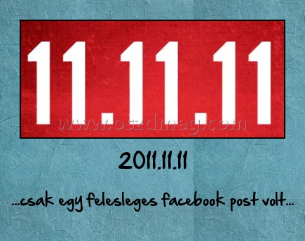 2011.11.11
 
...csak egy felesleges facebook post volt...
