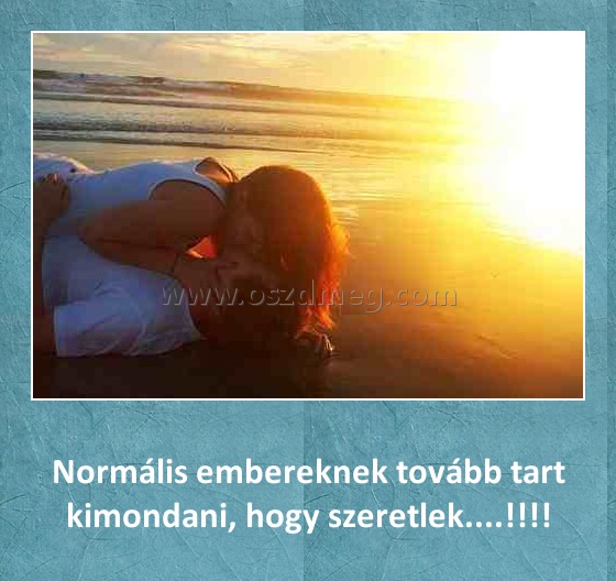 Normális embereknek tovább tart kimondani
 
