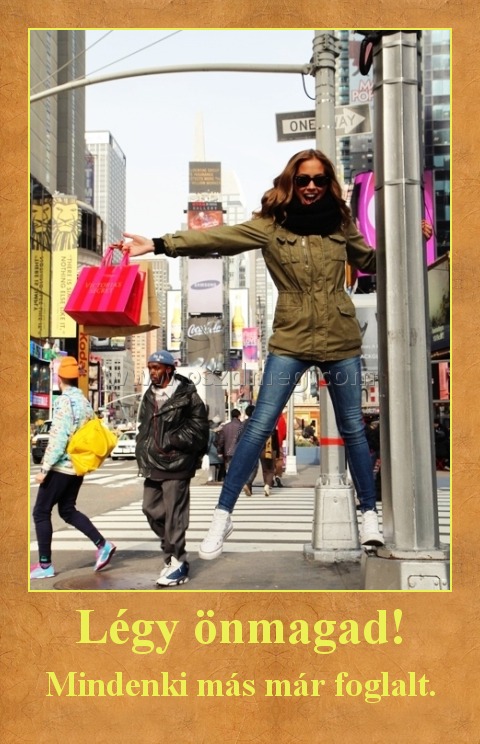 Légy önmagad!
 
Mindenki más már foglalt.