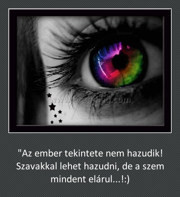 "Az ember tekintete nem hazudik "Az ember tekintete nem hazudik