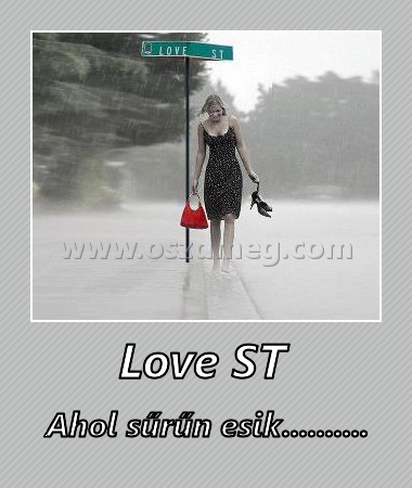 Love ST 
 
Ahol sűrűn esik..........
