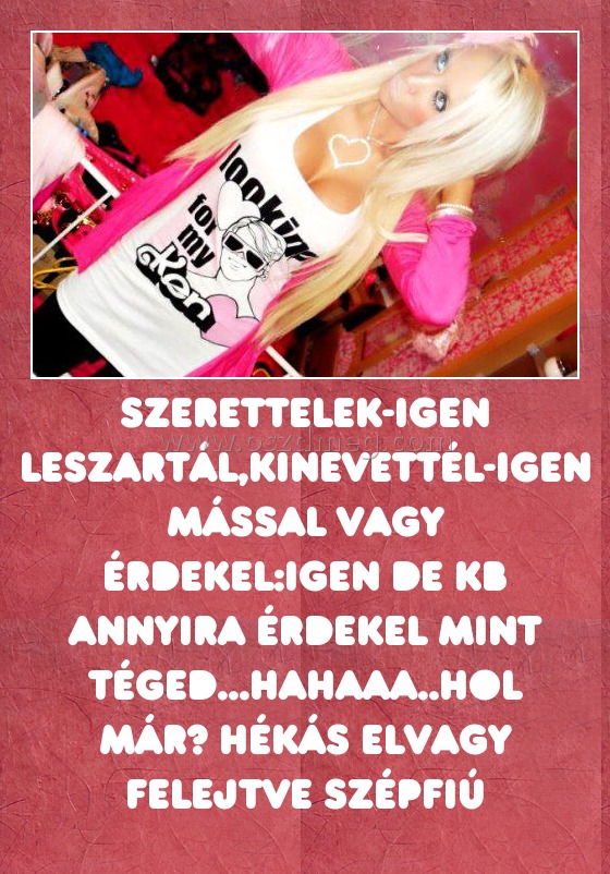 Szerettelek-Igen Leszartál,kinevettél-Igen Mással vagy érdekel:igen De kb annyira érdekel mint téged...hahaaa..hol már? hékás elvagy felejtve szépfiú
 
