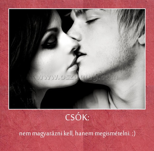 CSÓK: CSÓK:
nem magyarázni kell, hanem megismételni. ;)