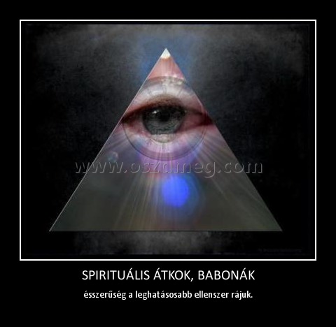 SPIRITUÁLIS ÁTKOK, BABONÁK SPIRITUÁLIS ÁTKOK, BABONÁK
ésszerűség a leghatásosabb ellenszer rájuk.